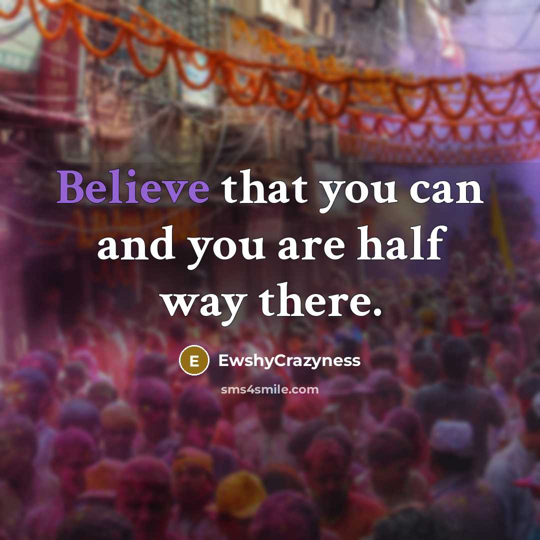 “Believe that you can and you are half way there.…” quote by EwshyCrazyness