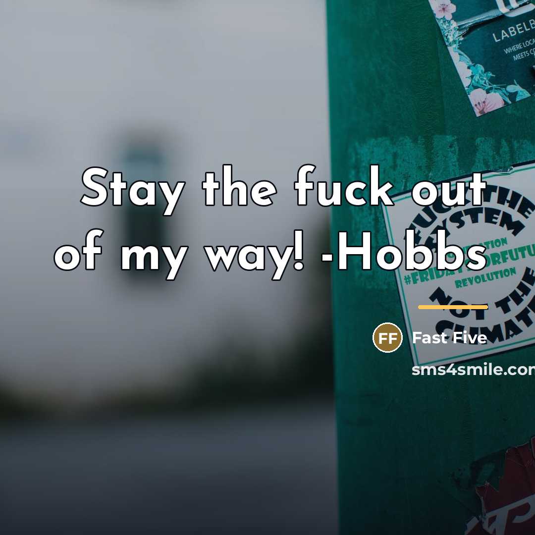 “Stay the fuck out of my way! -Hobbs…” quote by Fast Five