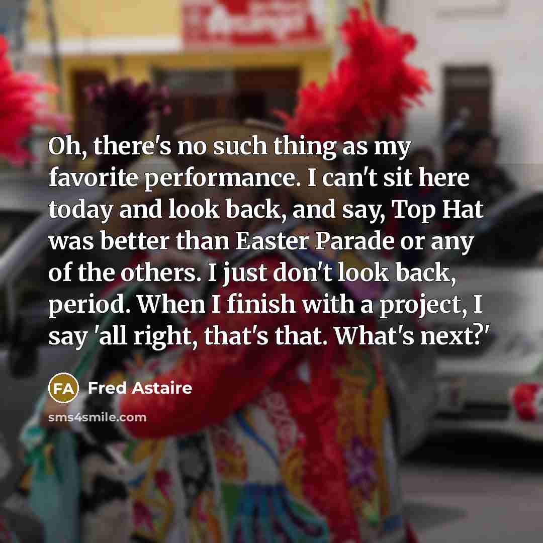“Oh, there's no such thing as my favorite performance. I…” quote by Fred Astaire