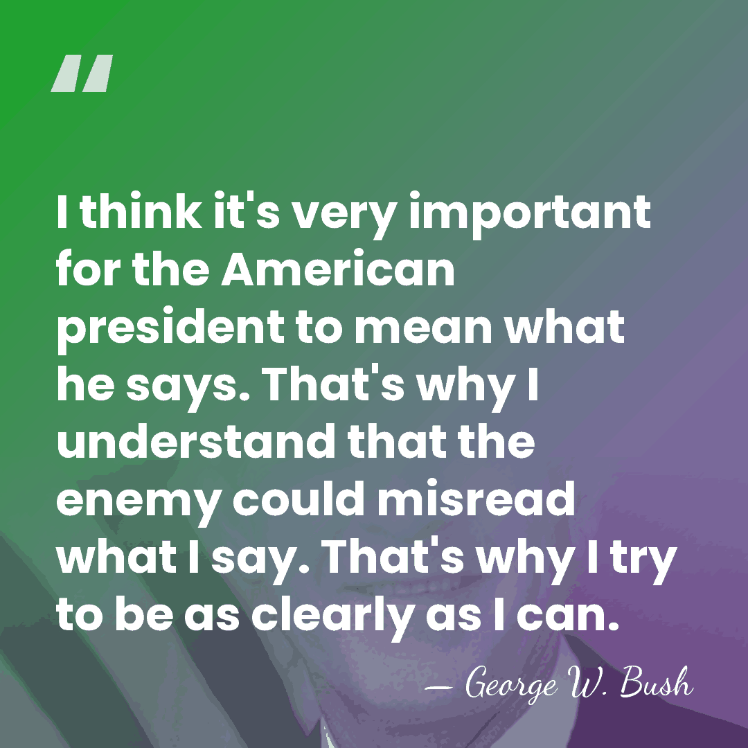 I think it's very important for the American president to mean what&hellip; - George W. Bush