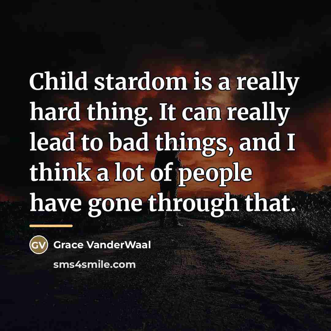 “Child stardom is a really hard thing. It can really…” quote by Grace VanderWaal