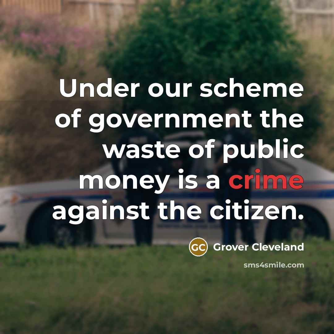 “Under our scheme of government the waste of public money…” quote by Grover Cleveland