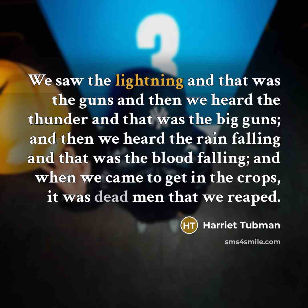 “We saw the lightning and that was the guns and…” quote by Harriet Tubman