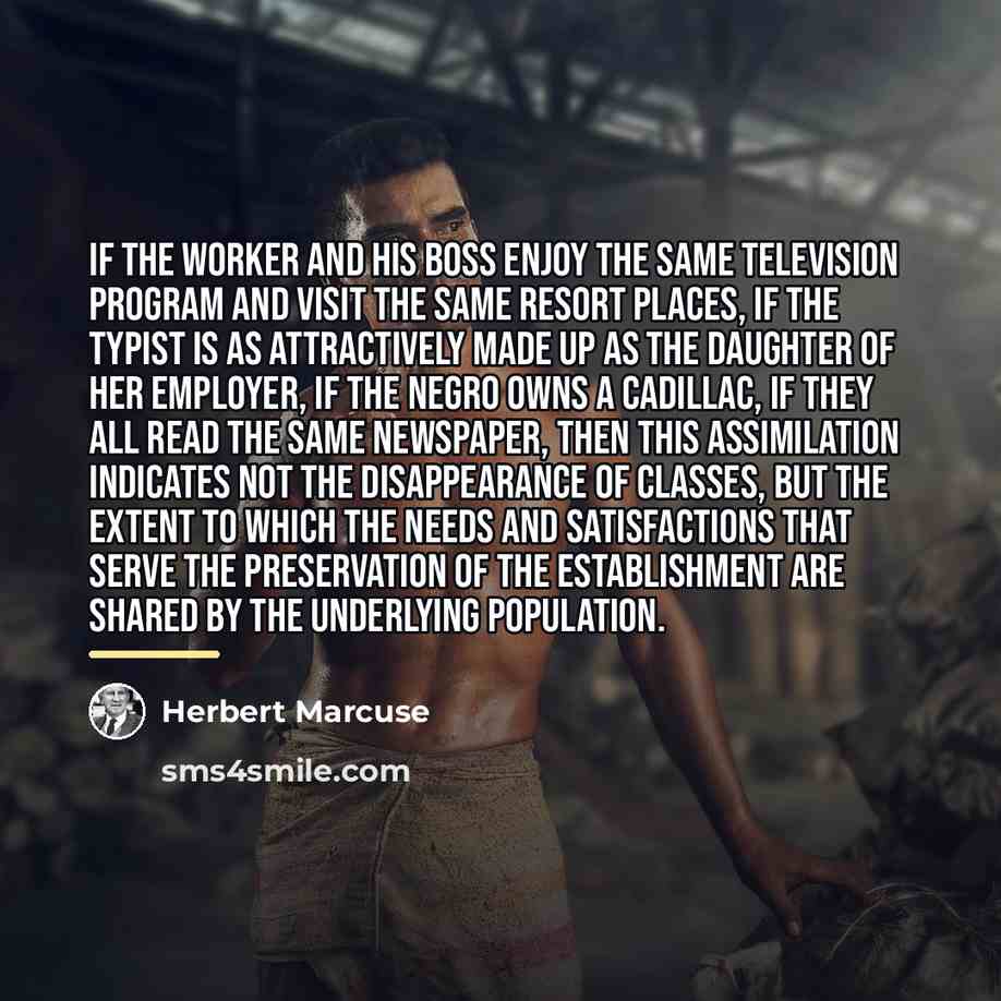 “If the worker and his boss enjoy the same television…” quote by Herbert Marcuse