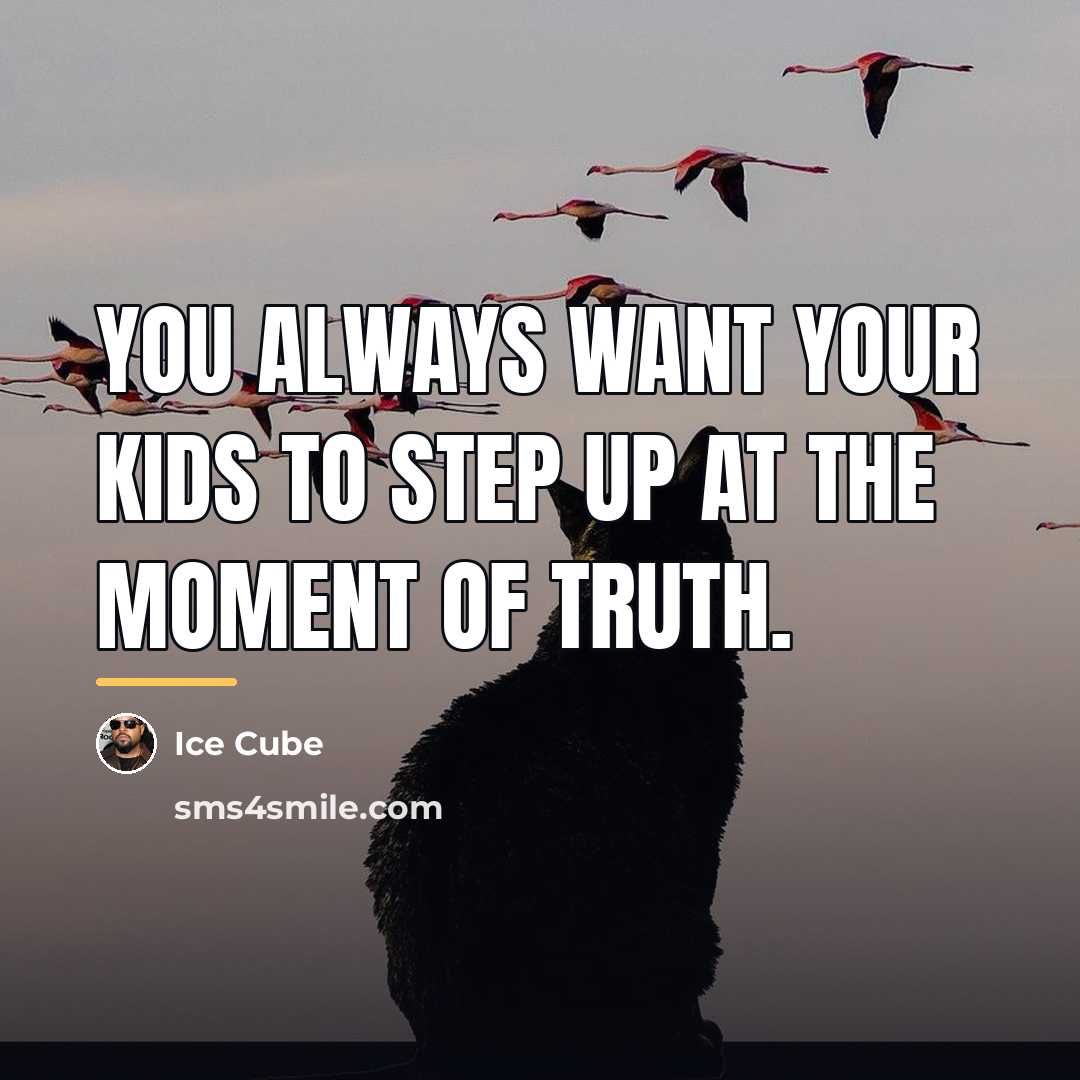 “You always want your kids to step up at the…” quote by Ice Cube