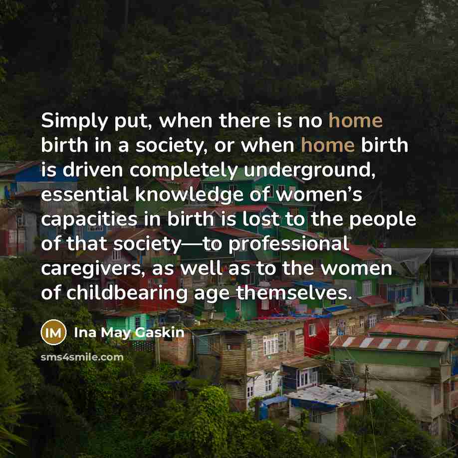 “Simply put, when there is no home birth in a…” quote by Ina May Gaskin