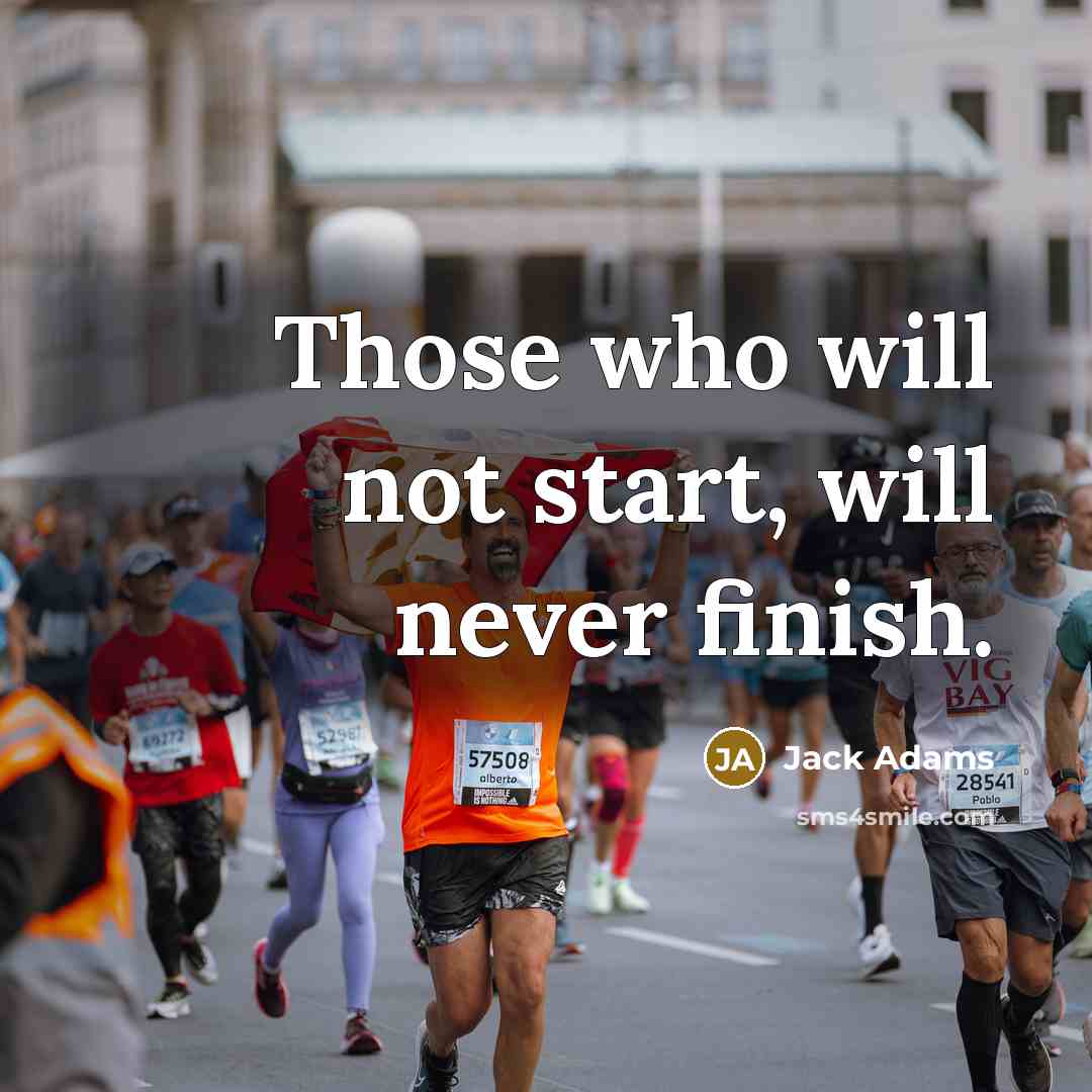 “Those who will not start, will never finish.” quote by Jack Adams