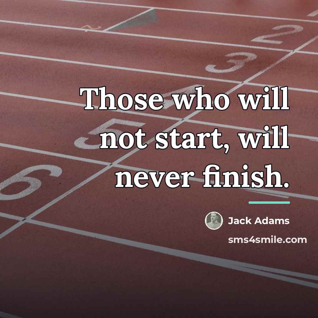 “Those who will not start, will never finish.…” quote by Jack Adams