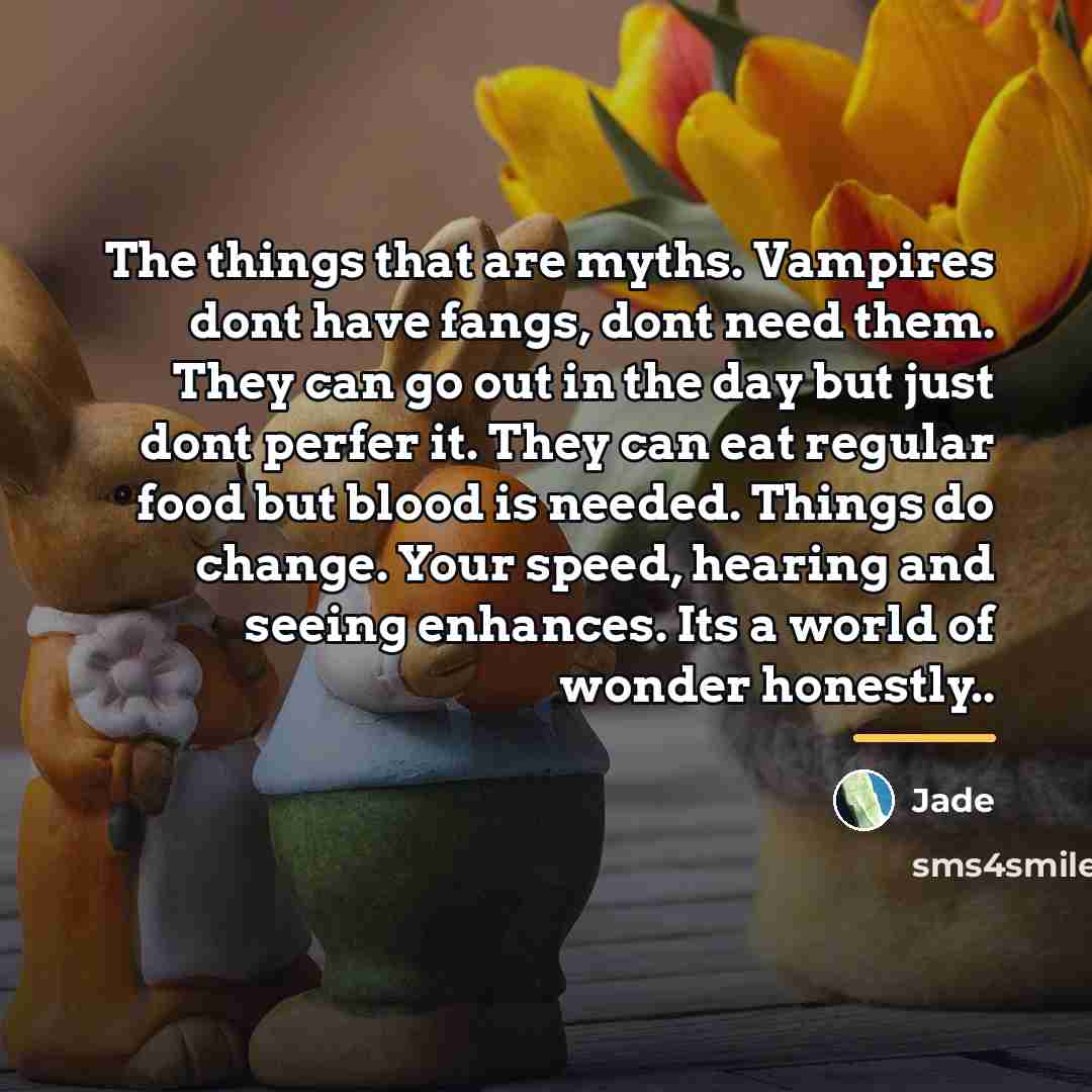 “The things that are myths. Vampires dont have fangs, dont…” quote by Jade