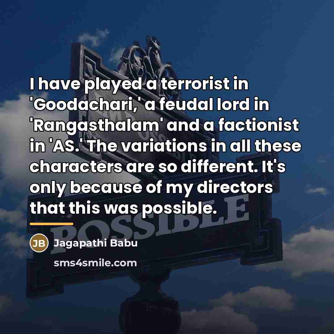 “I have played a terrorist in 'Goodachari,' a feudal lord…” quote by Jagapathi Babu