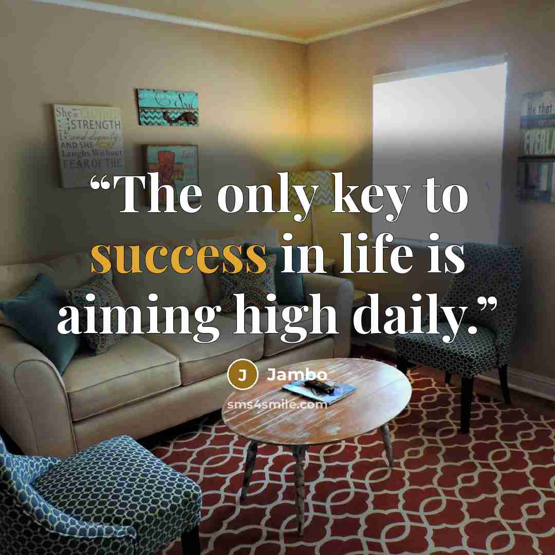 “The only key to success in life is aiming high daily.” quote by Jambo