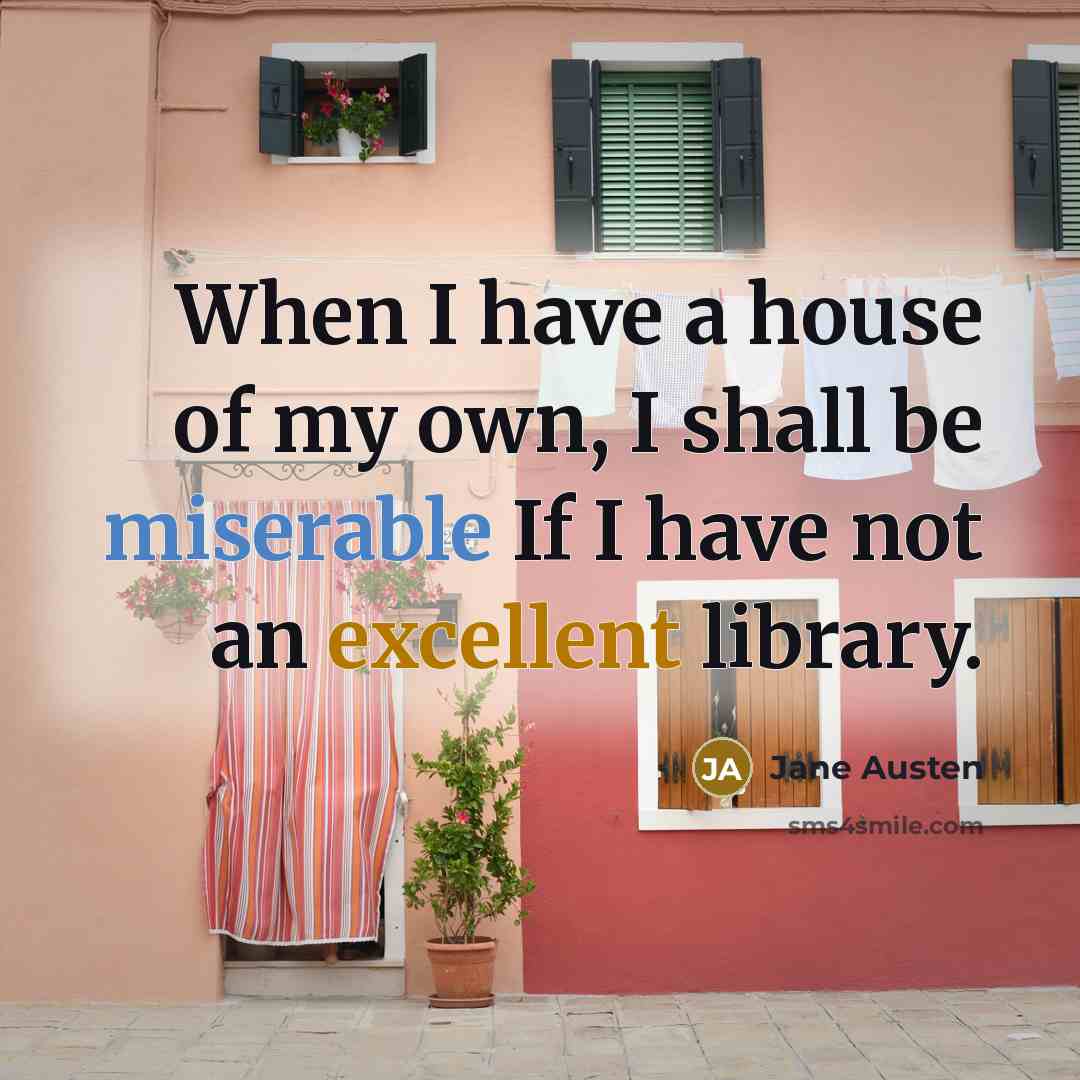 “When I have a house of my own, I shall…” quote by Jane Austen