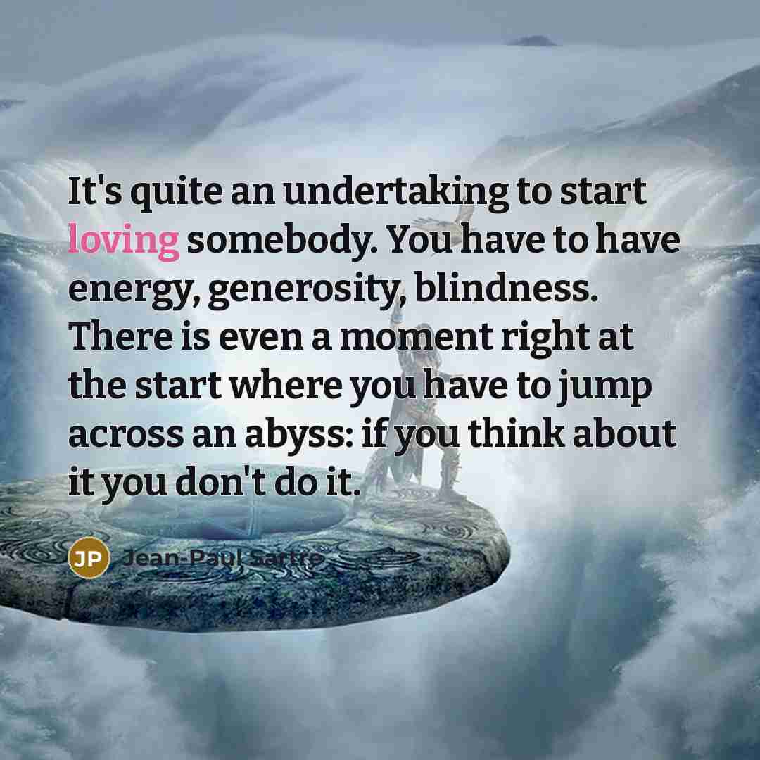 “It's quite an undertaking to start loving somebody. You have…” quote by Jean-Paul Sartre