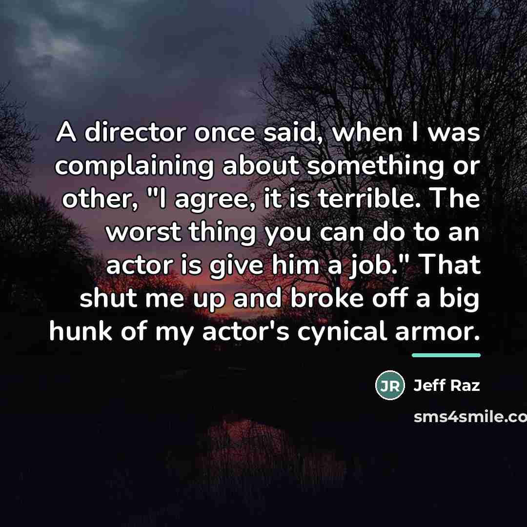 “A director once said, when I was complaining about something…” quote by Jeff Raz