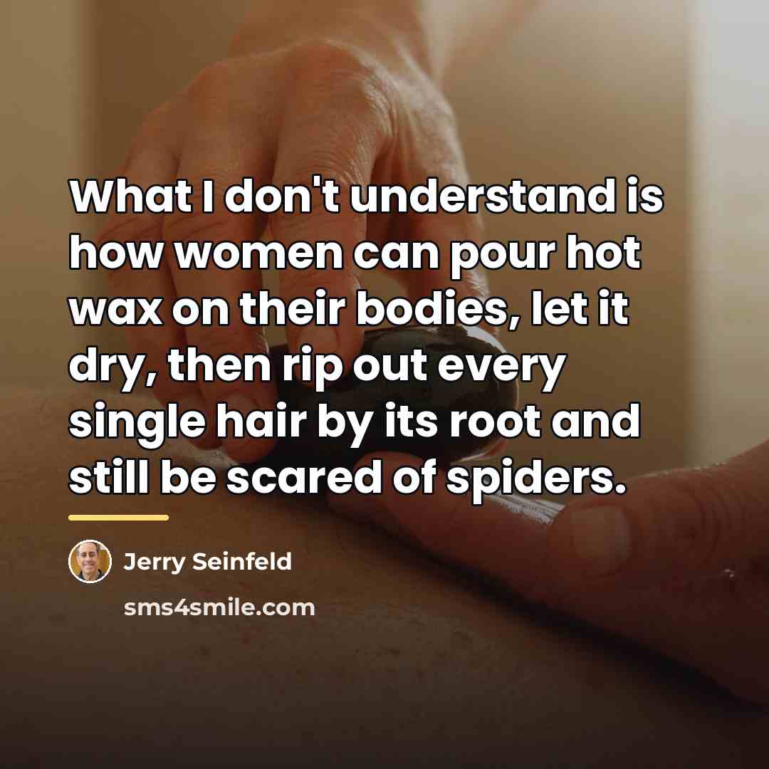 “What I don't understand is how women can pour hot…” quote by Jerry Seinfeld