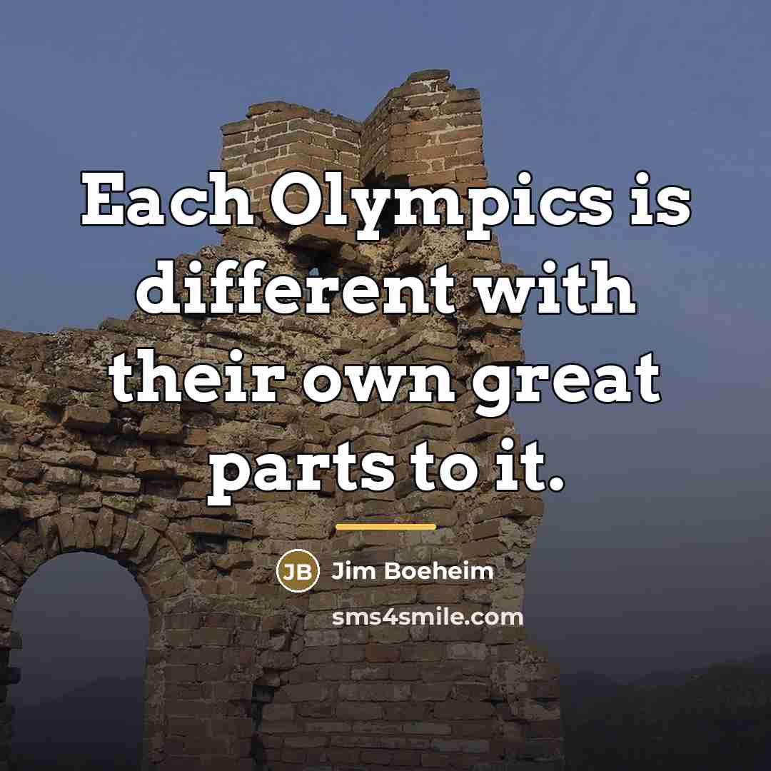 “Each Olympics is different with their own great parts to…” quote by Jim Boeheim