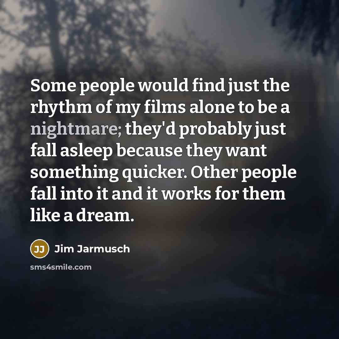 “Some people would find just the rhythm of my films…” quote by Jim Jarmusch