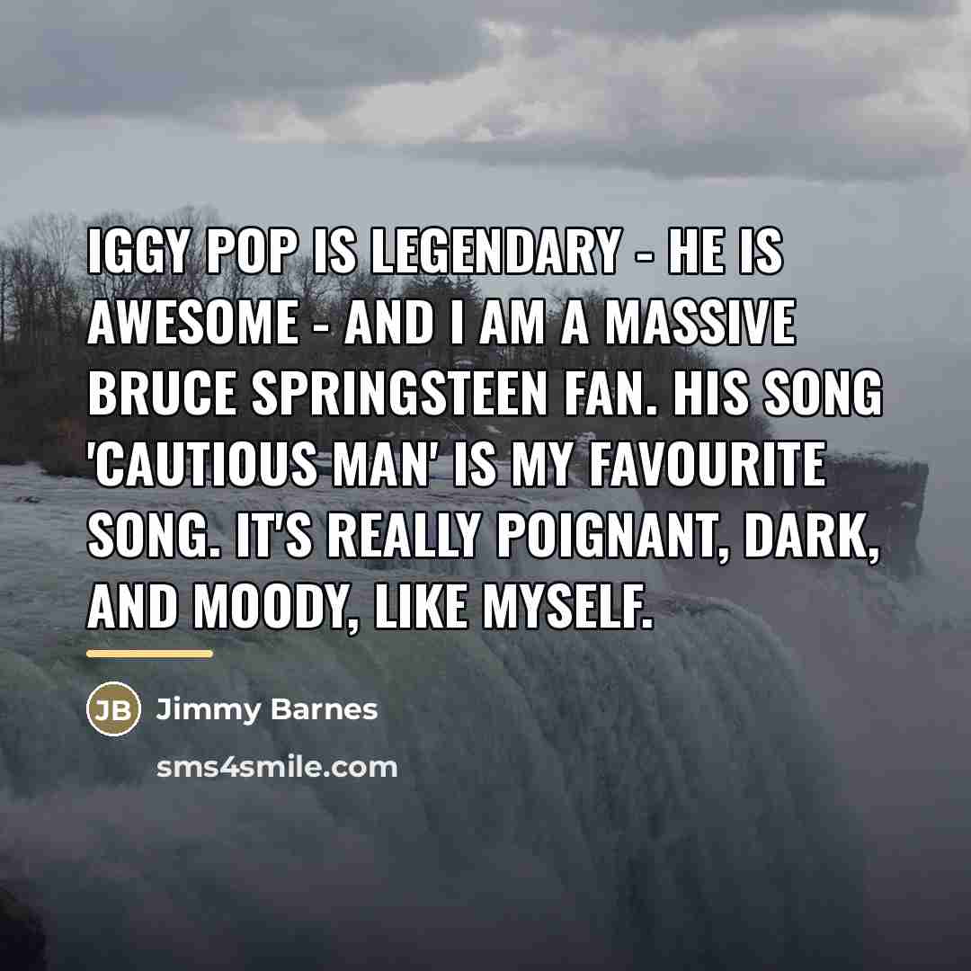 “Iggy Pop is legendary - he is awesome - and…” quote by Jimmy Barnes