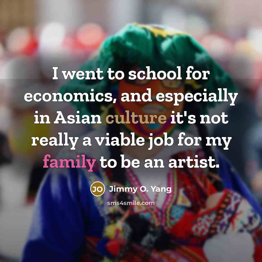 “I went to school for economics, and especially in Asian…” quote by Jimmy O. Yang