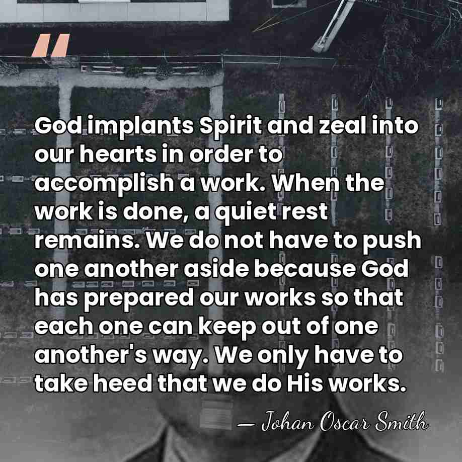 God implants Spirit and zeal into our hearts in order to accomplish&hellip; - Johan Oscar Smith