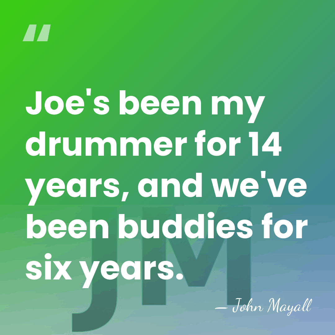 Joe's been my drummer for 14 years, and we've been buddies for&hellip; - John Mayall