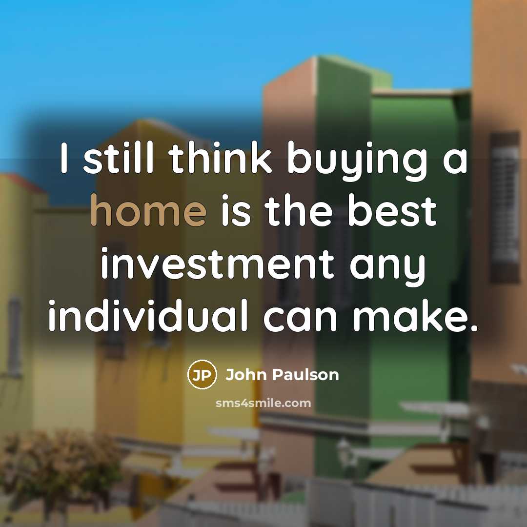 “I still think buying a home is the best investment…” quote by John Paulson