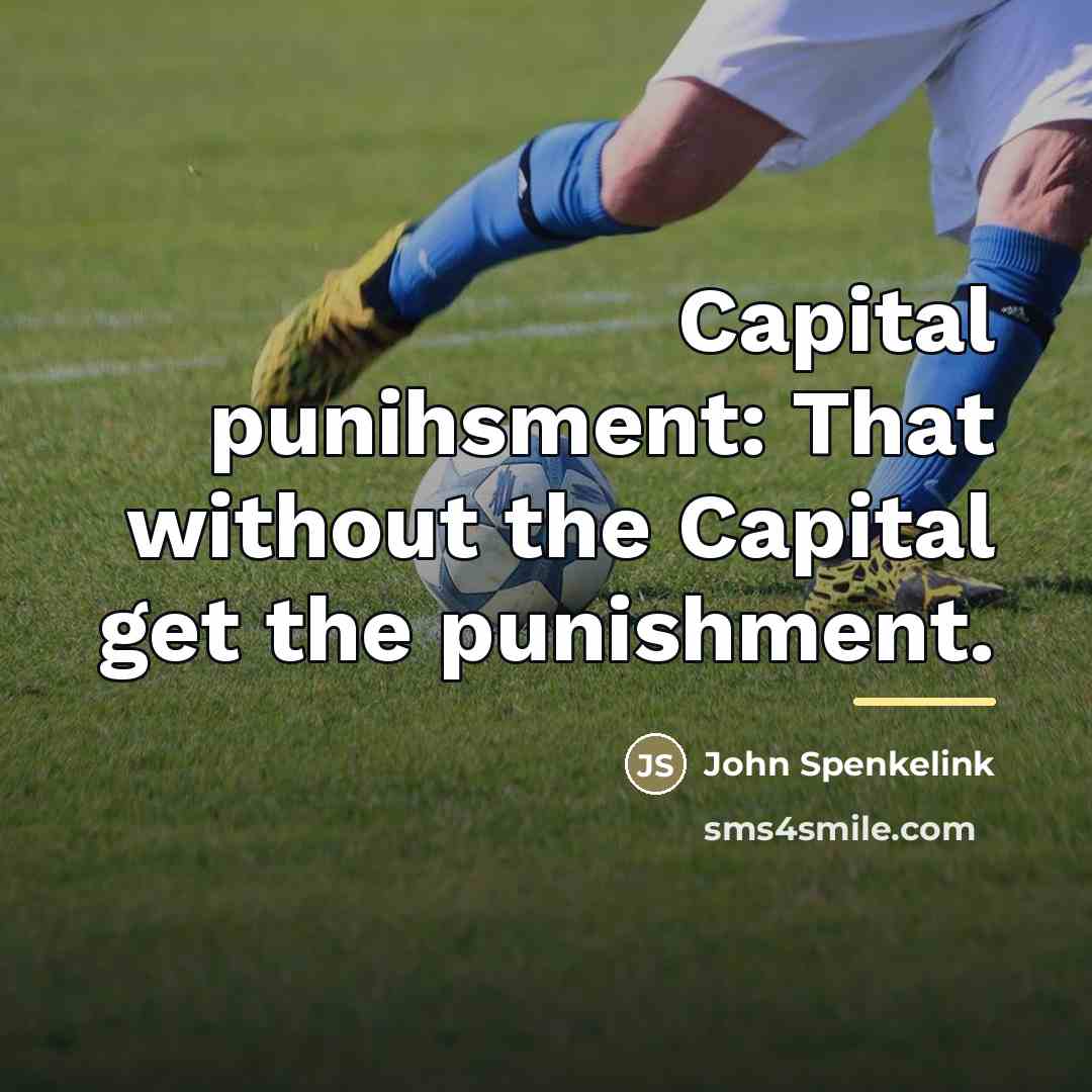 “Capital punihsment: That without the Capital get the punishment.…” quote by John Spenkelink