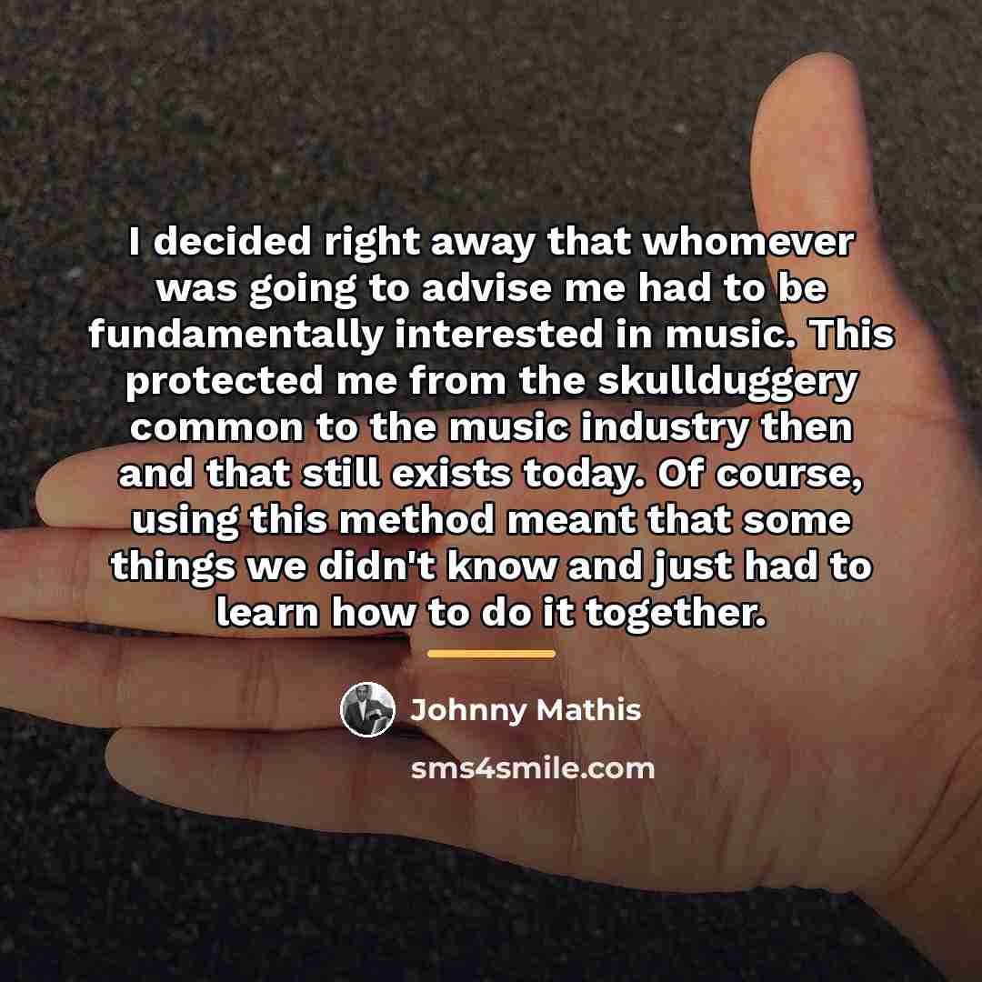 “I decided right away that whomever was going to advise…” quote by Johnny Mathis