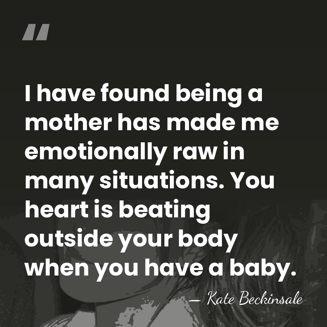 I have found being a mother has made me emotionally raw in&hellip; - Kate Beckinsale