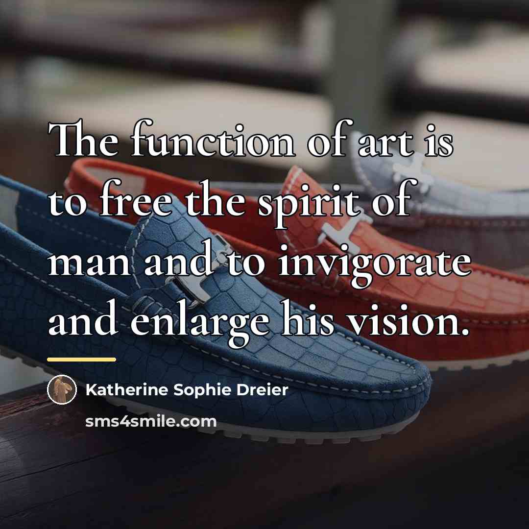 “The function of art is to free the spirit of…” quote by Katherine Sophie Dreier