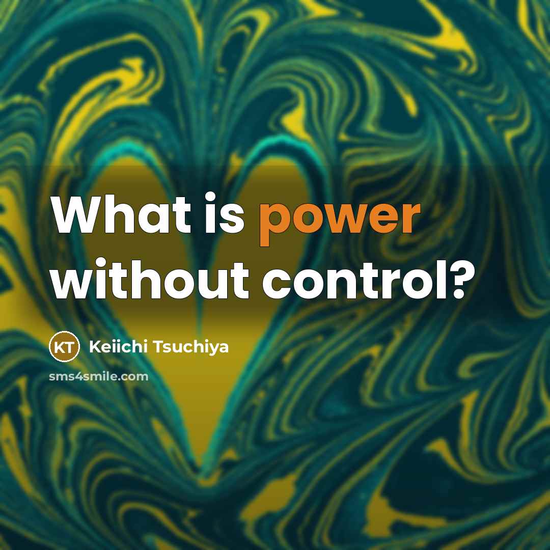“What is power without control?…” quote by Keiichi Tsuchiya
