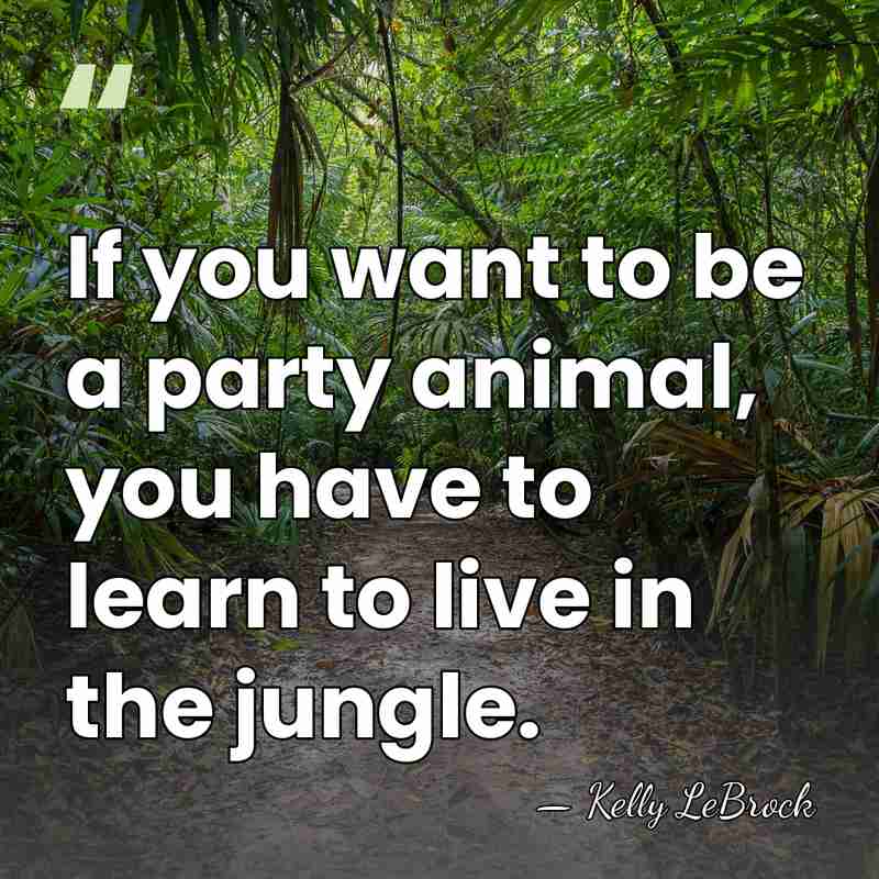 If you want to be a party animal, you have to learn&hellip; - Kelly LeBrock