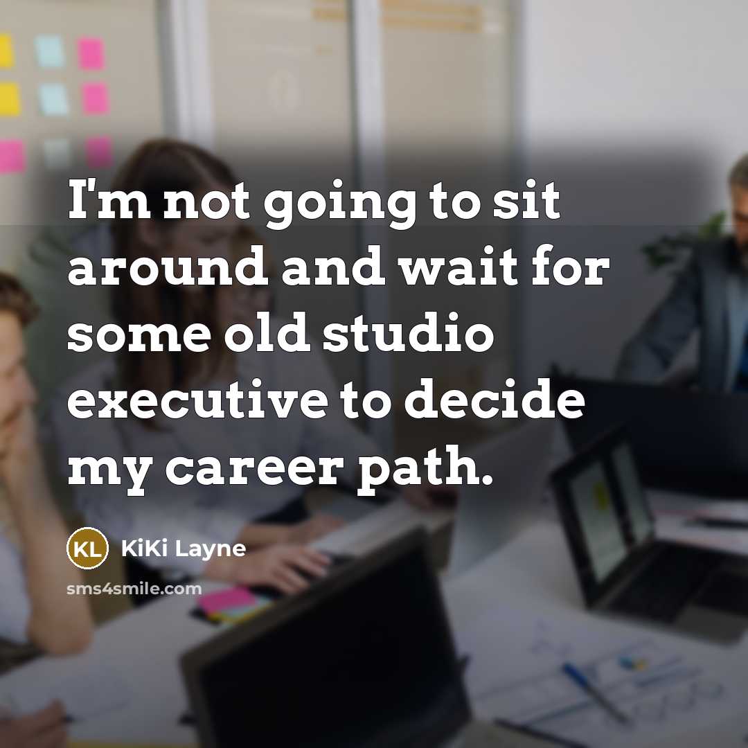 “I'm not going to sit around and wait for some…” quote by KiKi Layne