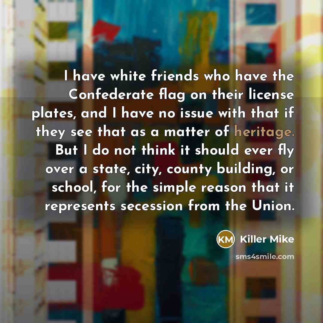 “I have white friends who have the Confederate flag on…” quote by Killer Mike