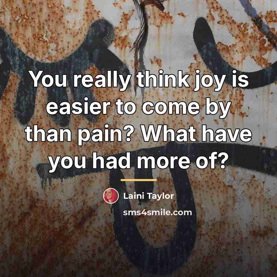 “You really think joy is easier to come by than…” quote by Laini Taylor