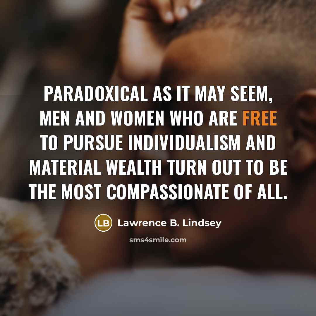 “Paradoxical as it may seem, men and women who are…” quote by Lawrence B. Lindsey
