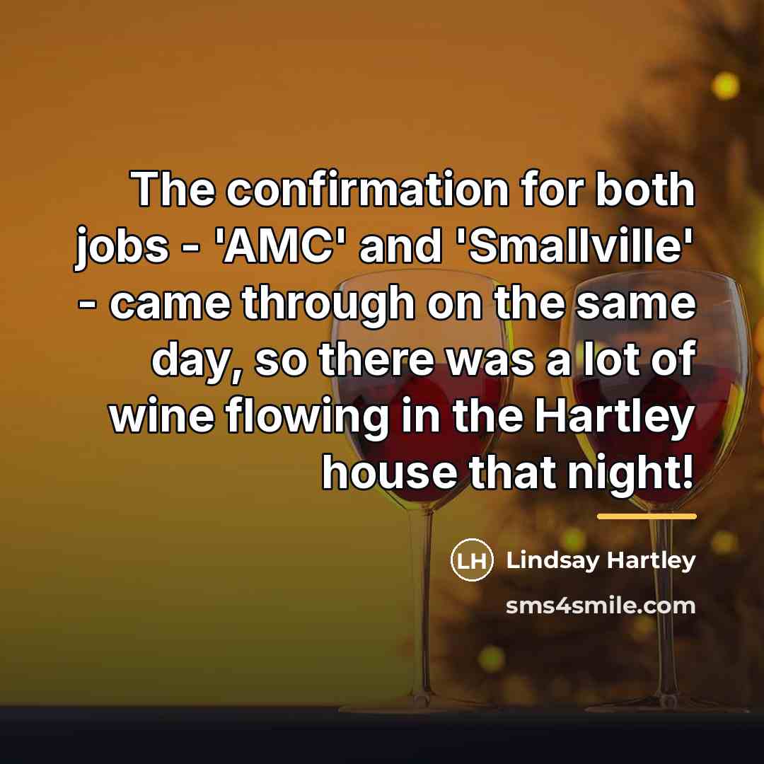 “The confirmation for both jobs - 'AMC' and 'Smallville' -…” quote by Lindsay Hartley