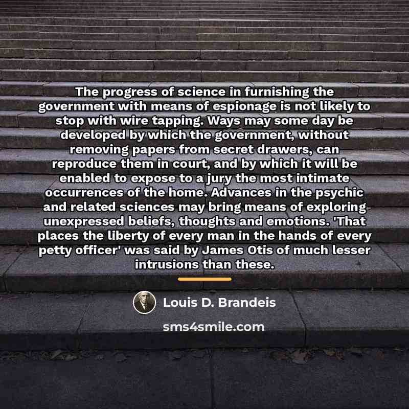 “The progress of science in furnishing the government with means…” quote by Louis D. Brandeis