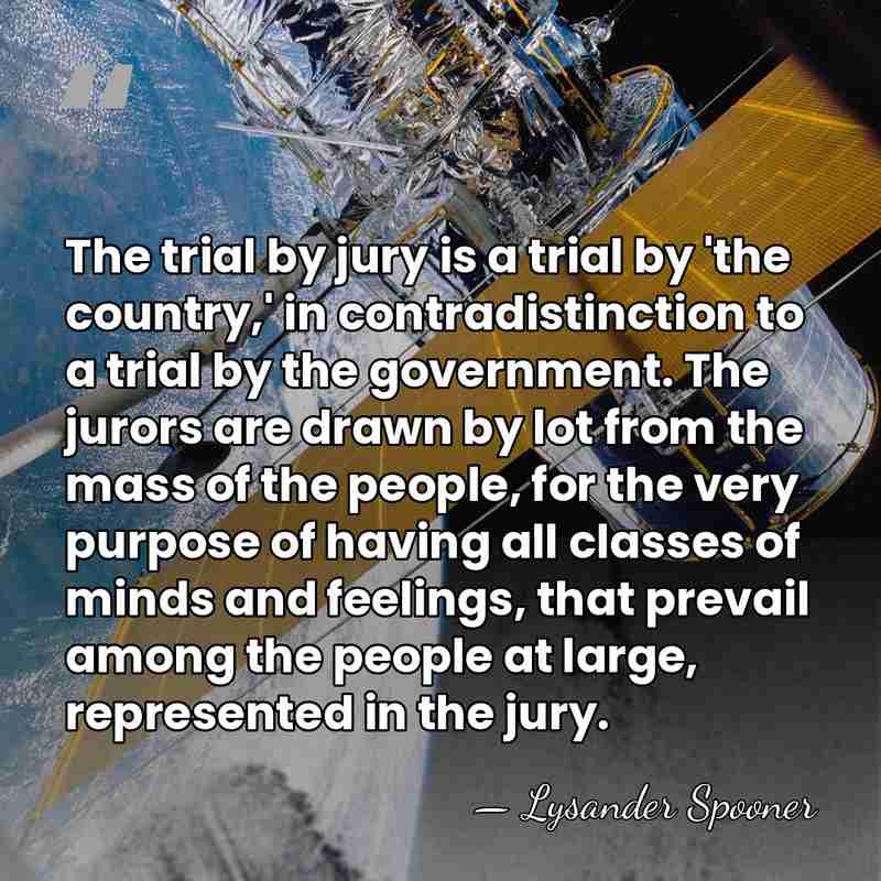 The trial by jury is a trial by 'the country,' in contradistinction&hellip; - Lysander Spooner