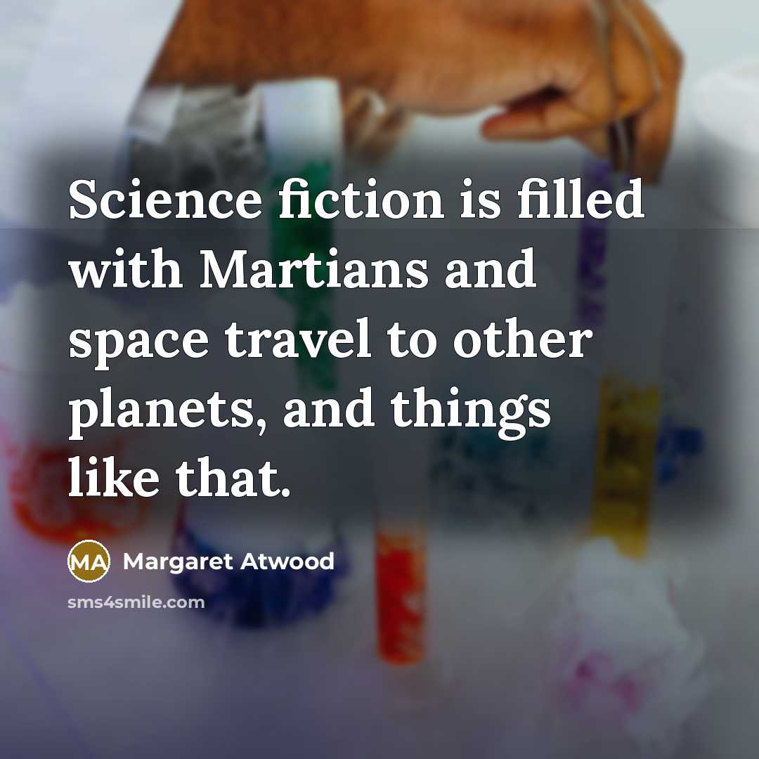 “Science fiction is filled with Martians and space travel to…” quote by Margaret Atwood