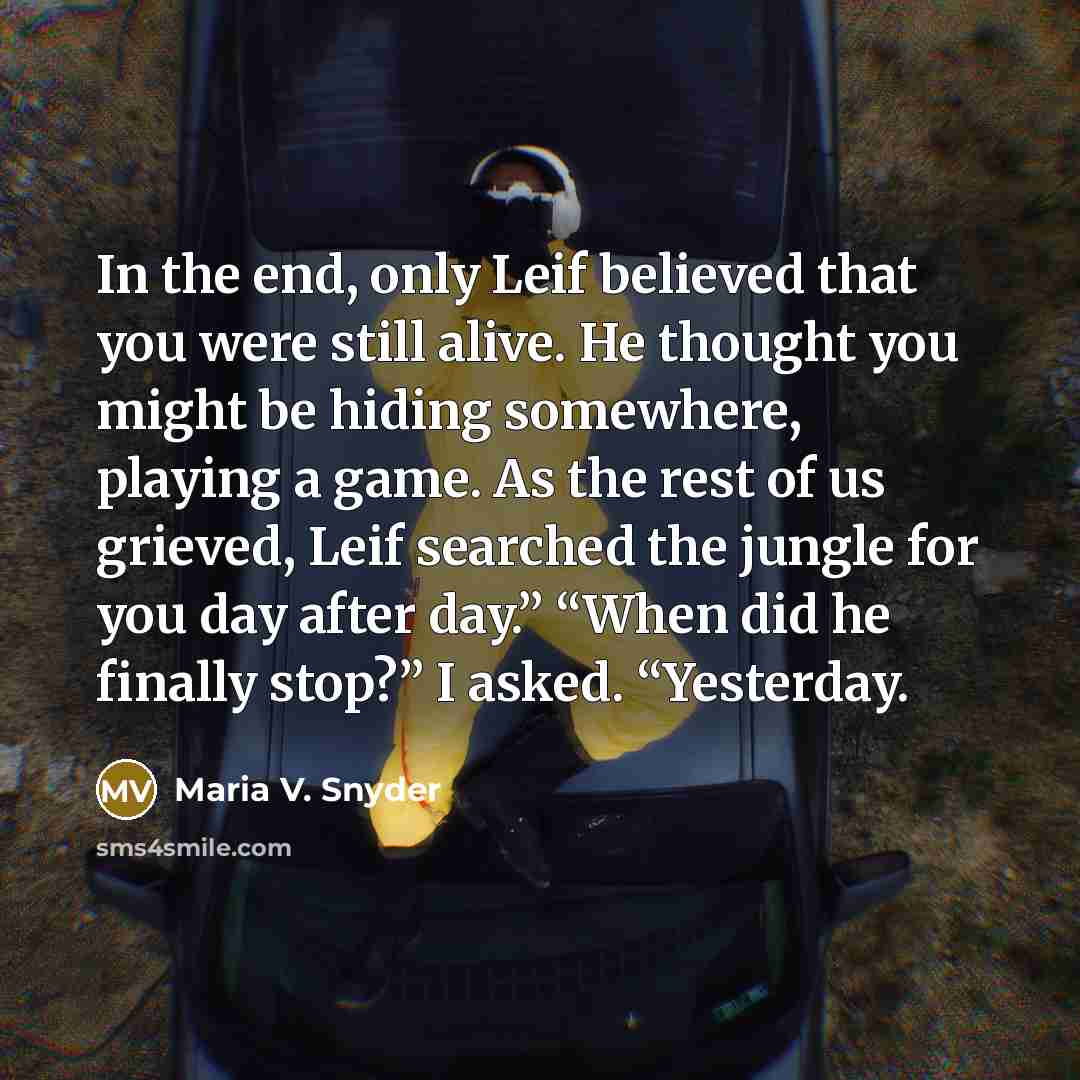 “In the end, only Leif believed that you were still…” quote by Maria V. Snyder