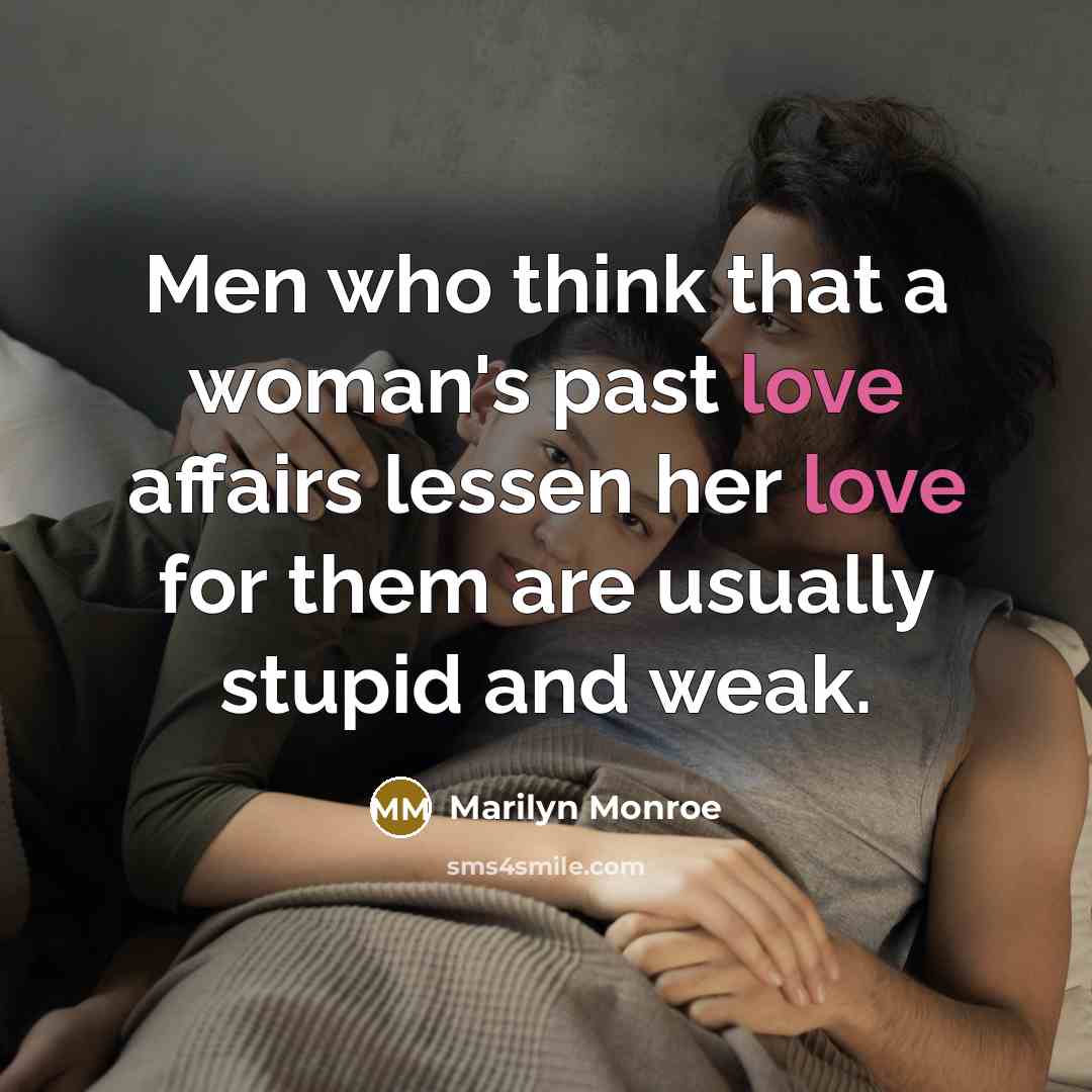 “Men who think that a woman's past love affairs lessen…” quote by Marilyn Monroe