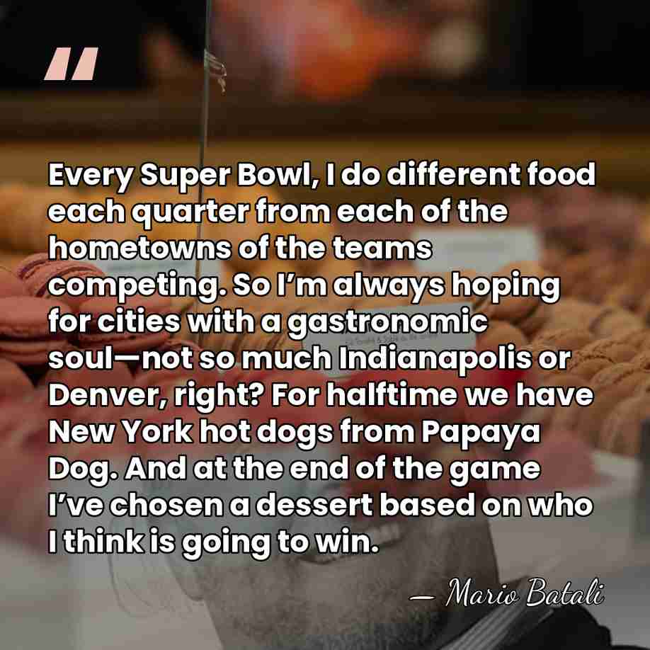 Every Super Bowl, I do different food each quarter from each of&hellip; - Mario Batali