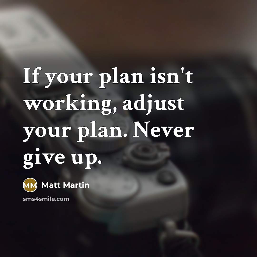 “If your plan isn't working, adjust your plan. Never give…” quote by Matt Martin