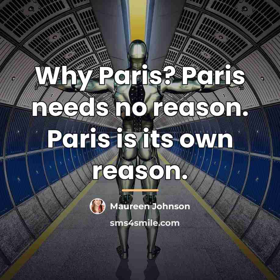 “Why Paris? Paris needs no reason. Paris is its own…” quote by Maureen Johnson
