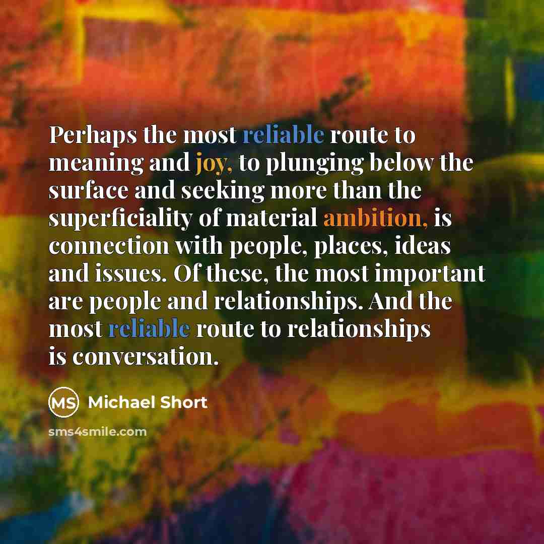 “Perhaps the most reliable route to meaning and joy, to…” quote by Michael Short