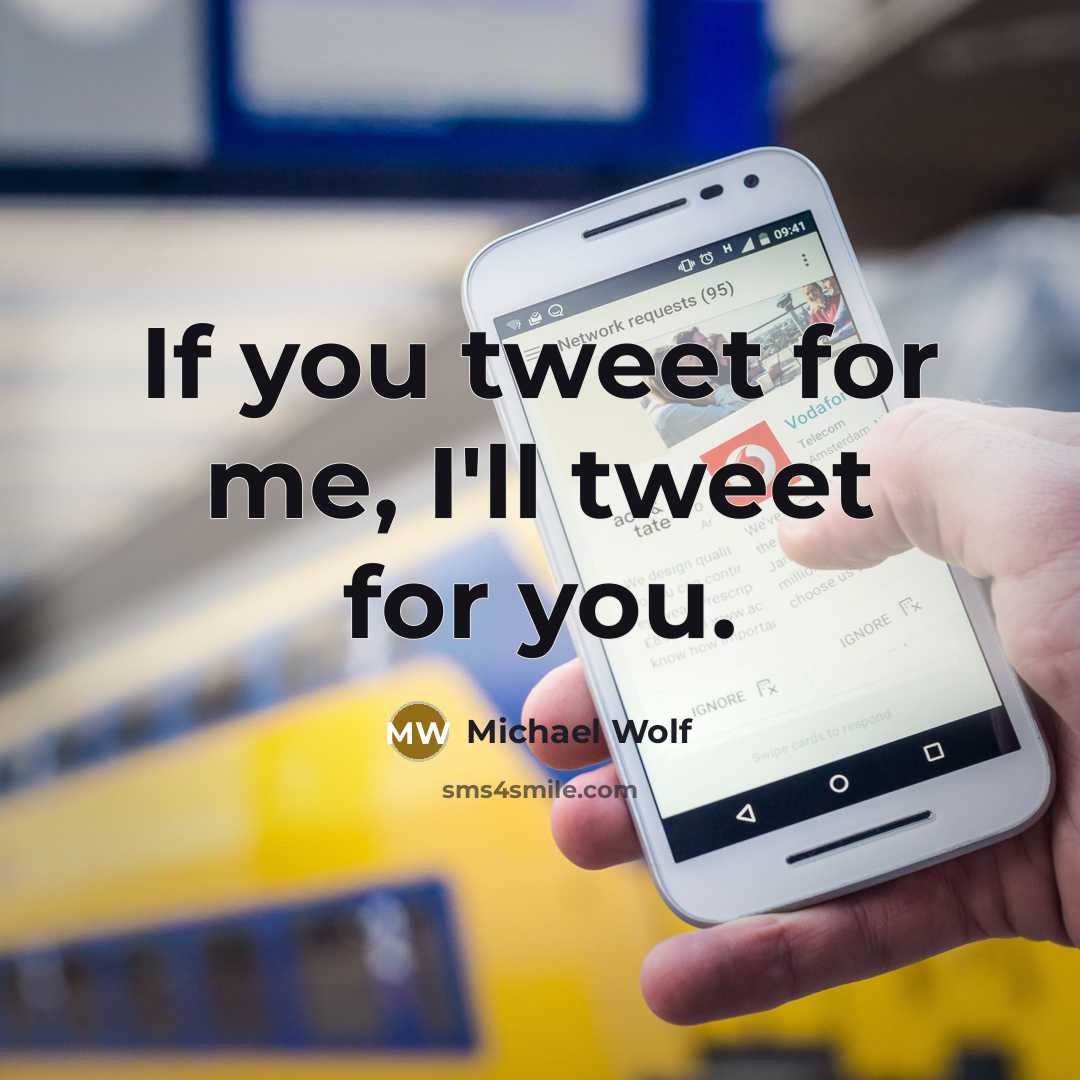 “If you tweet for me, I'll tweet for you.…” quote by Michael Wolf