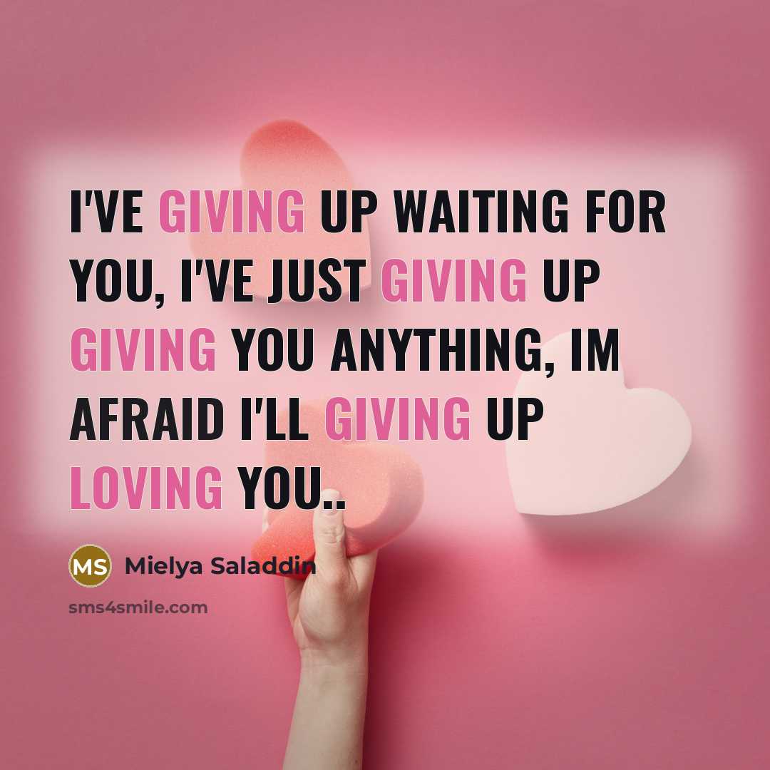 “I've giving up waiting for you, I've just giving up…” quote by Mielya Saladdin