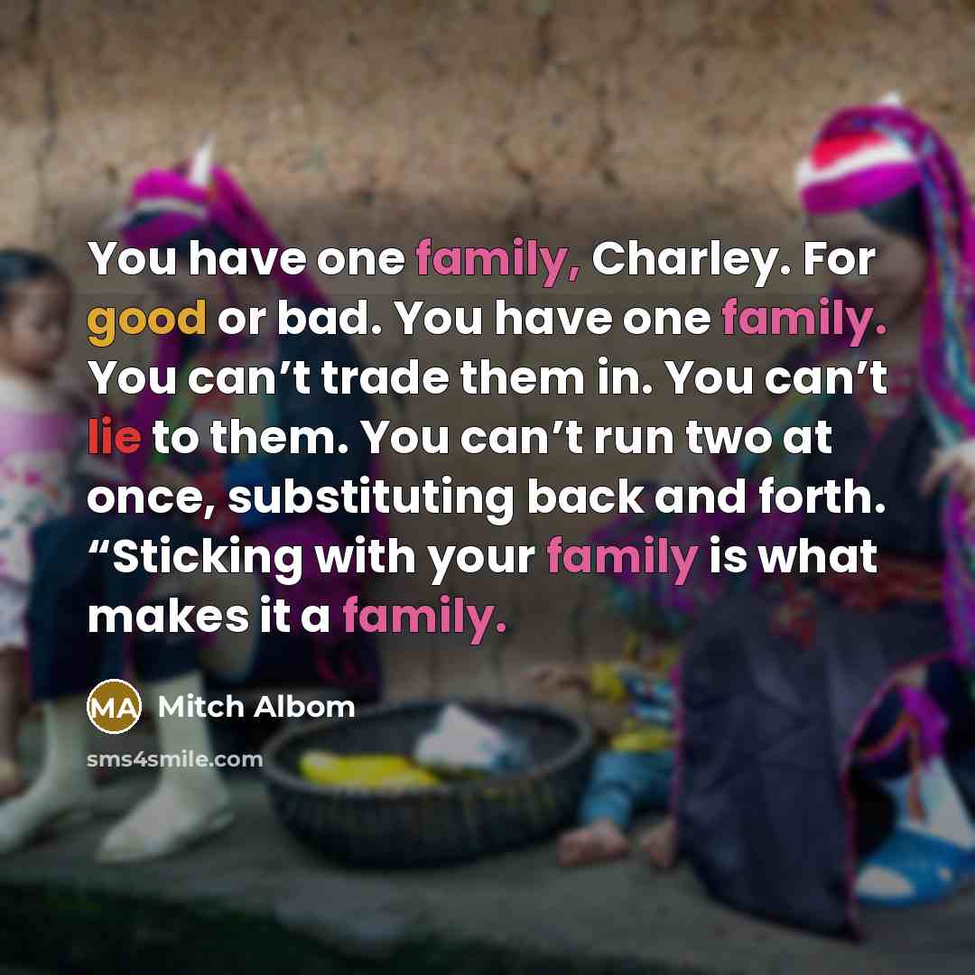 “You have one family, Charley. For good or bad. You…” quote by Mitch Albom