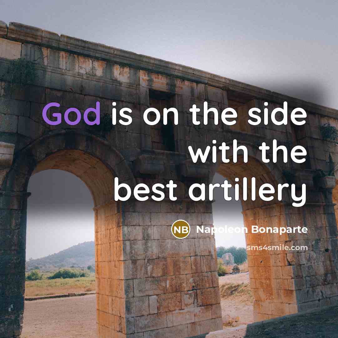 “God is on the side with the best artillery…” quote by Napoleon Bonaparte